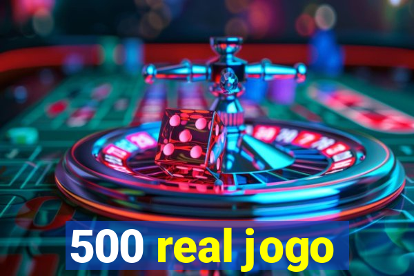 500 real jogo